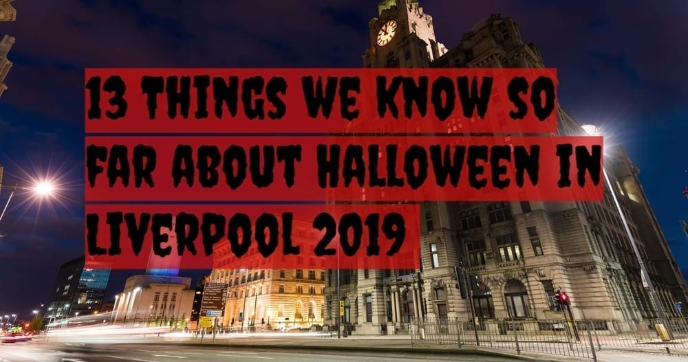 Halloween in Liverpool 13 Things We Know So Far The Guide Liverpool