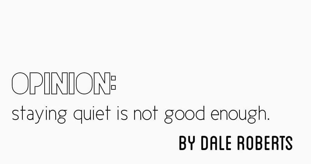 “Staying quiet is not good enough”