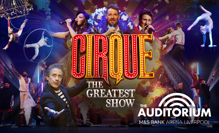 Cirque - M&S Bank Arena - Theatre