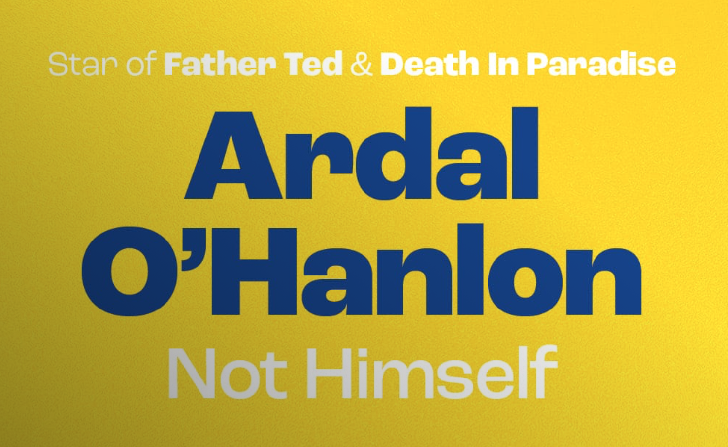 Ardal O’Hanlon: Not Himself